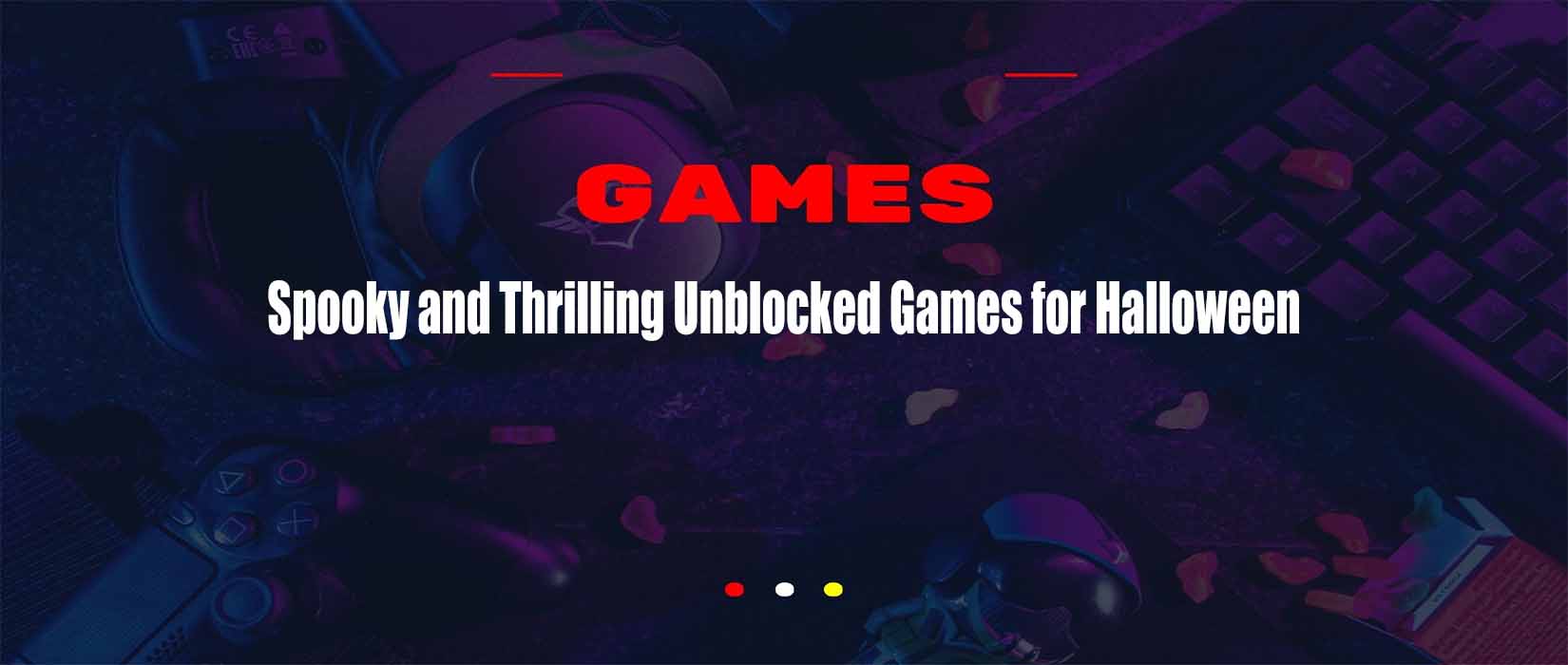 Spooky and Thrilling Unblocked Games for Halloween